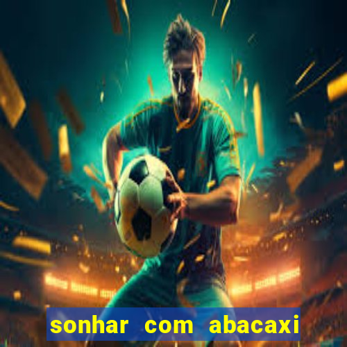 sonhar com abacaxi no jogo do bicho